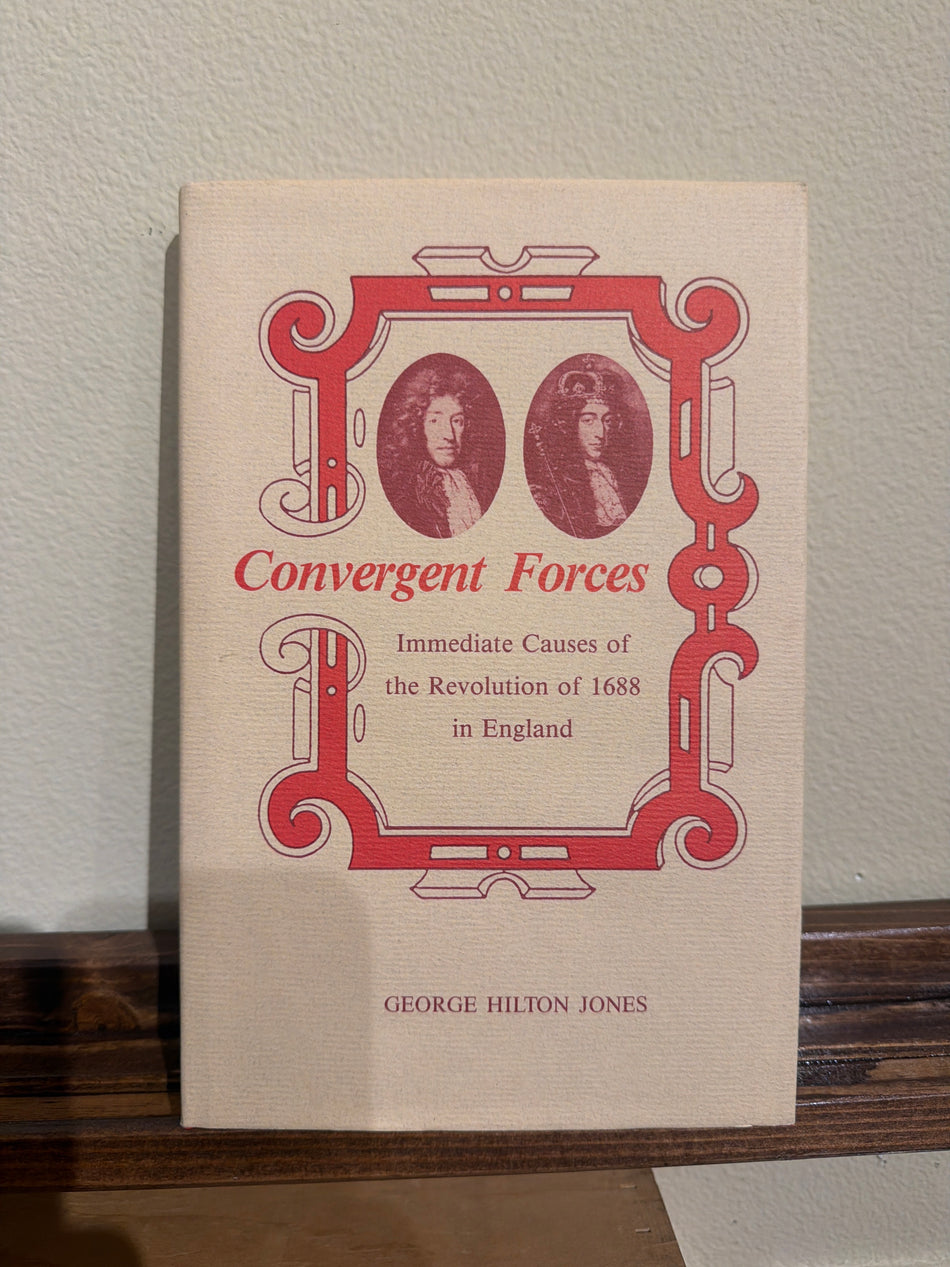 Convergent Forces: Immediate Causes of the Revolution of 1688 in England - George Hilton Jones